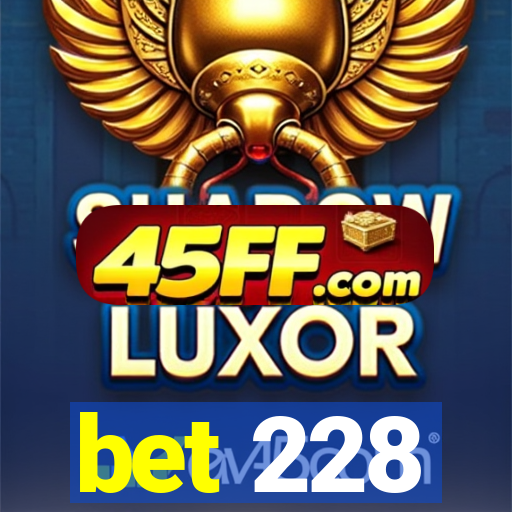 bet 228